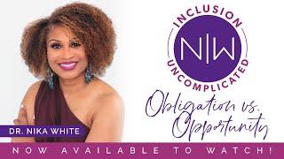 Obligation Vs Opportunity | Inclusion Uncomplicated by Nika White Consulting