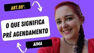 O que significa Pré agendamento na sua Manifestação de interesse (AIMA/SEF)