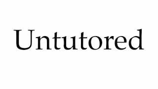 How to Pronounce Untutored