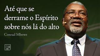 Até que se derrame o Espírito sobre nós lá do alto - Conrad Mbewe