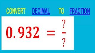 CONVERT    DECIMAL     0.932 =  ?/?        TO     FRACTION