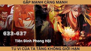 [Chương 633-637] - Gặp Mạnh Càng Mạnh, Tu Vi Của Ta Tăng Không Giới Hạn | Tiên Đình Phong Hội