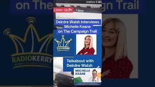 Deirdre Walsh of Radio Kerry Interviews Michelle Keane on the campaign trail 