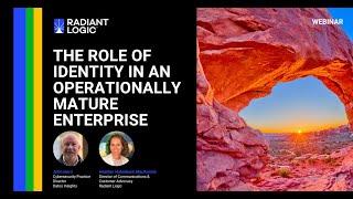 Radiant Logic Webinar: The Role of Identity in an Operationally Mature Enterprise