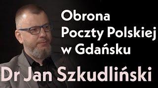 Obrona Poczty Polskiej w Gdańsku. Dr Jan Szkudliński