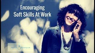 Encouraging Soft Skills At Work - Jacob Morgan