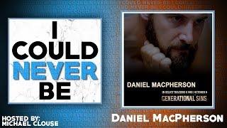 I Could Never Be Daniel MacPherson - with Michael Clouse