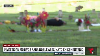 Asesinan a balazos a dos hombres en cementerio de Caguas