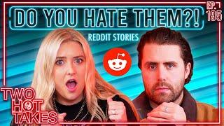 Do You Hate Them? || Two Hot Takes Podcast || Reddit Reads