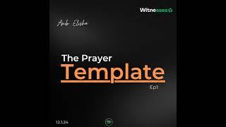 The Prayer Template | Amb. Elisha ep1