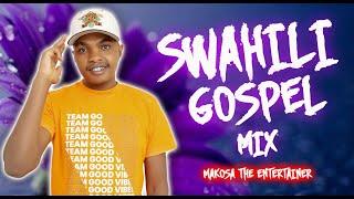 BEST OF SWAHILI GOSPEL MIX 2025 -MAKOSA THE ENTERTAINER/ CALENDAR,OLODUMARE,OBBY ALPHA,ISRAEL MBONYI