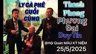 THANH PHONG, PHƯƠNG ĐẠI, DUY TÍN HÁT LY CÀ PHÊ CUỐI CÙNG  TẠI CLUB MÀU KỶ NIỆM TỐI 25 THÁNG 5/2025