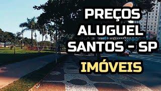 PREÇOS ALUGUÉIS EM SANTOS - SP | MORAR EM SANTOS SP | IMÓVEIS E CUSTO DE VIDA NA CIDADE DE SANTOS