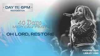 OH LORD, RESTORE | PROPH. LESLEY OSEI | DAY 11 | 6PM | MID-YEAR FAST | KINGDOM FULL TABERNACLE