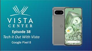 Episode 38 - Tech it Out With Vista - Google Pixel 8