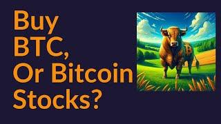 Should You Buy Bitcoin, or Bitcoin Stocks?