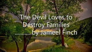 The devil loves to destroy families.............. by Jameel Finch