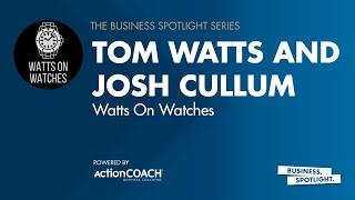 WATCH ENTHUSIASTS TO WATTS ON WATCHES | Tom Watts & Josh Cullum | The Business Spotlight