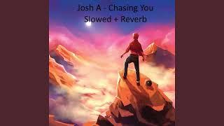 Josh A - Chasing You (Slowed + Reverb)