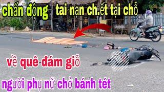 chấn động chị gái đi về đám giỗ bị tai nạn thương tâm ra đi mãi mãi