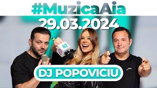 #MuzicaAia cu DJ Popoviciu | 29 MARTIE 2024