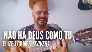  Não há Deus como Tu (Elizeu Gomes) - Cover