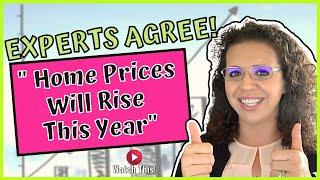 Experts Agree  "Home Prices Will Rise This Year!