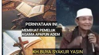 Luarbiasa pernyataan KH.BUYA SYAKUR YASIN ,membuat semua pemeluk agama adem ayem