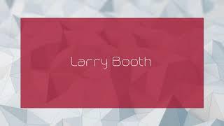 Larry Booth - appearance