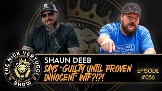 THE NICK VERTUCCI SHOW "SHAUN DEEB says, 'GUILTY UNTIL PROVEN INNOCENT" WTF?!?!" #056