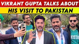 Vikrant Gupta Talks About His Visit To Pakistan | Vikrant Gupta On Pakistan | Vikrant Gupta | PCB