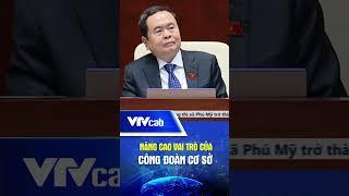 Nâng cao vai trò của công đoàn cơ sở
