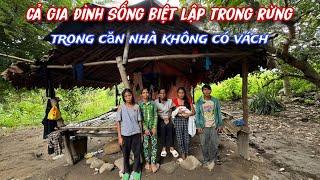 " KHỔ TỪNG CM " cả gia đình sống BIỆT LẬP trong rừng, tìm kiếm thức ăn hoang dã để TỒN TẠI../375