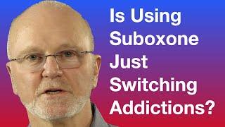 Is Using Suboxone Just Switching Addictions?