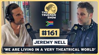 The Trueman Show #161 Jeremy Nell 'We are living in a very theatrical world'