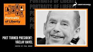 Poet Turned President: Václav Havel - Portraits of Liberty - Libertarianism.org