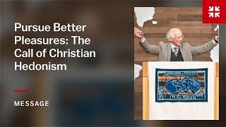 Pursue Better Pleasures: The Call of Christian Hedonism