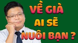 Về Già Ai Sẽ Nuôi Bạn? | Bài Học Cuộc Sống