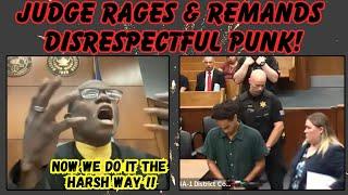 JUDGE RAGES & REMANDS DISRESPECTFUL PUNK....NOW WE DO IT THE HARSH WAY!!