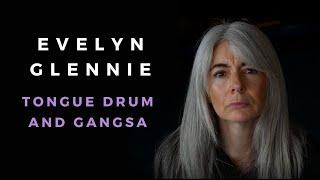 Evelyn Glennie Improvisation | Tongue drum and Gangsa