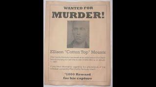 Ellison (Cotton top) Mounts- retrace from old jail to hanging site Hatfield and McCoy feud