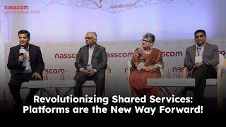 Revolutionizing Shared Services: Platforms are the New Way Forward! | nasscom GCC 2023