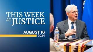 This Week at Justice - August 16, 2024