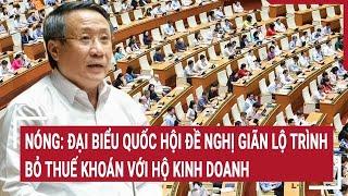 Nóng: Đại biểu Quốc hội đề nghị giãn lộ trình bỏ thuế khoán với hộ kinh doanh