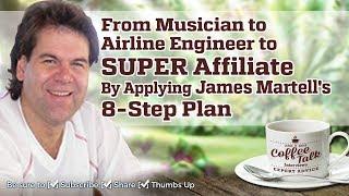 From Musician to Airline Engineer to SUPER Affiliate By Applying James Martell's 8-Step Plan