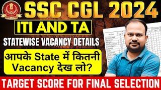 SSC CGL 2024 | ITI & TA statewise vacancy |आपके state में कितनी vacancy देख लो| safe score for mains