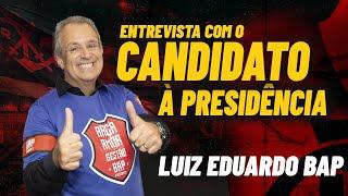 ENTREVISTA COM LUIZ EDUARDO BAPTISTA, BAP | CANDIDATO A PRESIDÊNCIA DO FLAMENGO