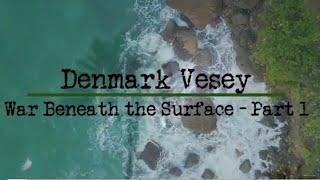 Denmark Vesey - War Beneath the Surface (Part 1 of 2)