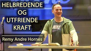 HELBREDENDE OG UTFRIENDE KRAFT Remy Andre Hornes