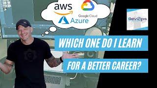 AWS Azure Google Cloud: Which one do I learn for a better DevOps career?